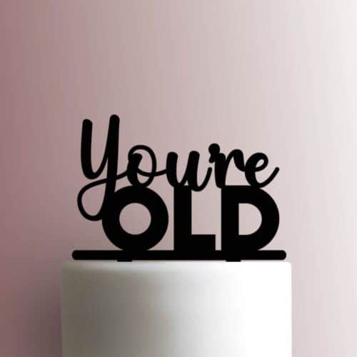 Youre Old 225-A874 Cake Topper