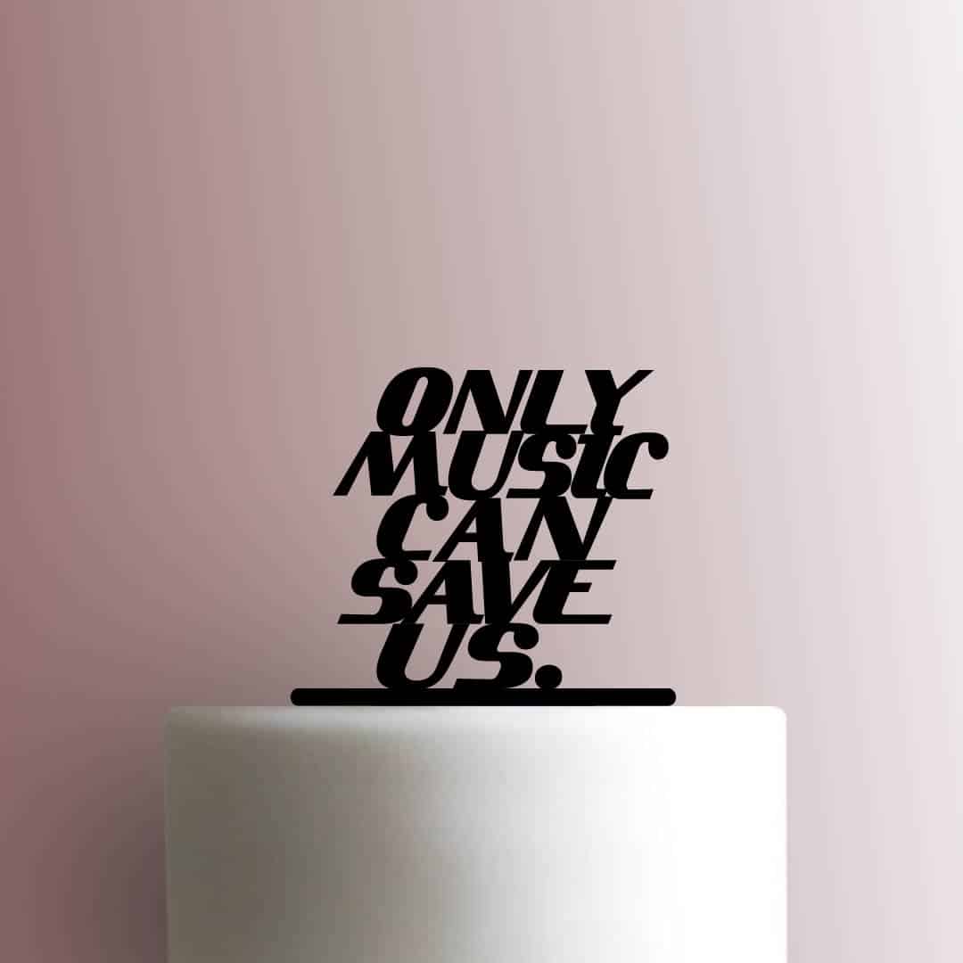 Only Music Can Save Us 225-C100 Cake Topper